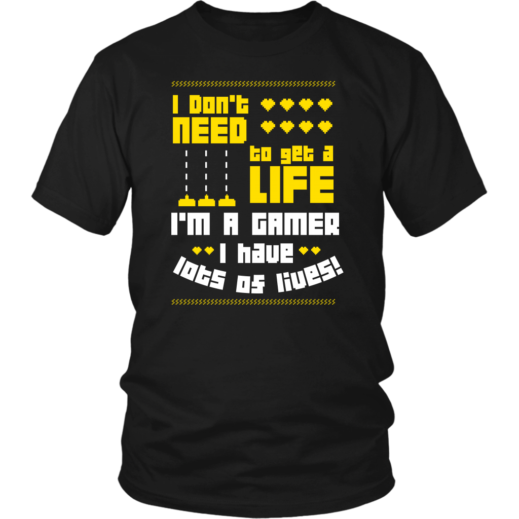 I Don't Need  To Get A Life I'm A Gamer I Have Lots Of Lives