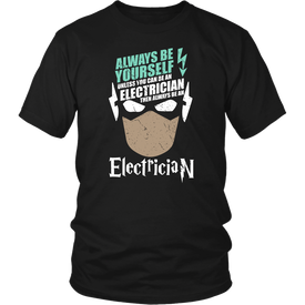 Always Be Yourself Unless You Can Be An Electrician Then Always Be An Electrician