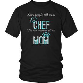 Some People Call Me A Chef The Most Important Call Me Mom