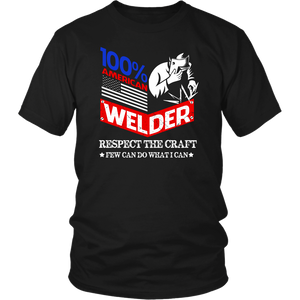 100% American Welder Respect The Craft Few Can Do What I Can
