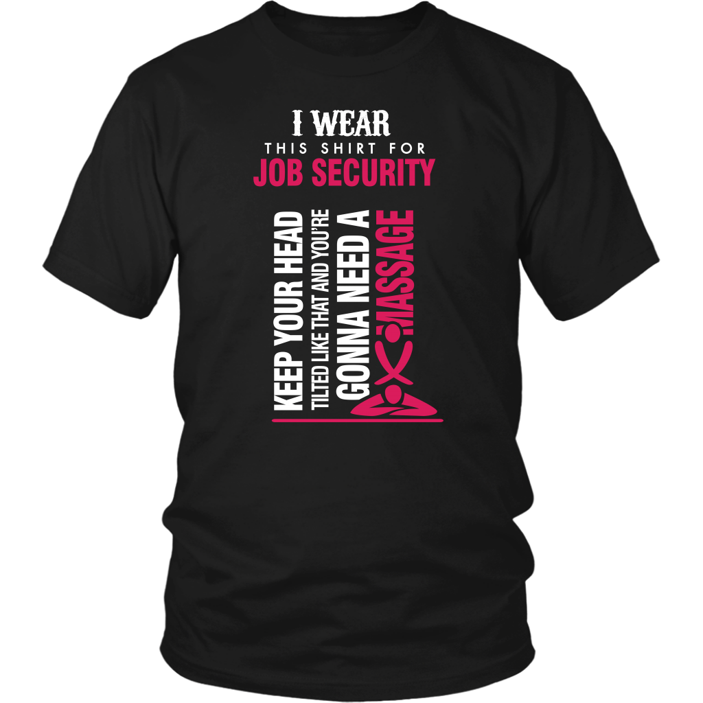 I Wear This Shirt For Job Security...!