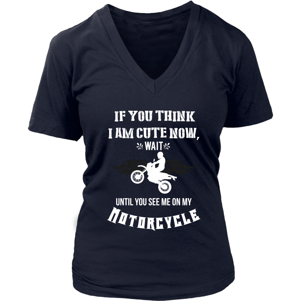 If You Think I Am Cute Now Wait Until You See Me On My Motorcycle