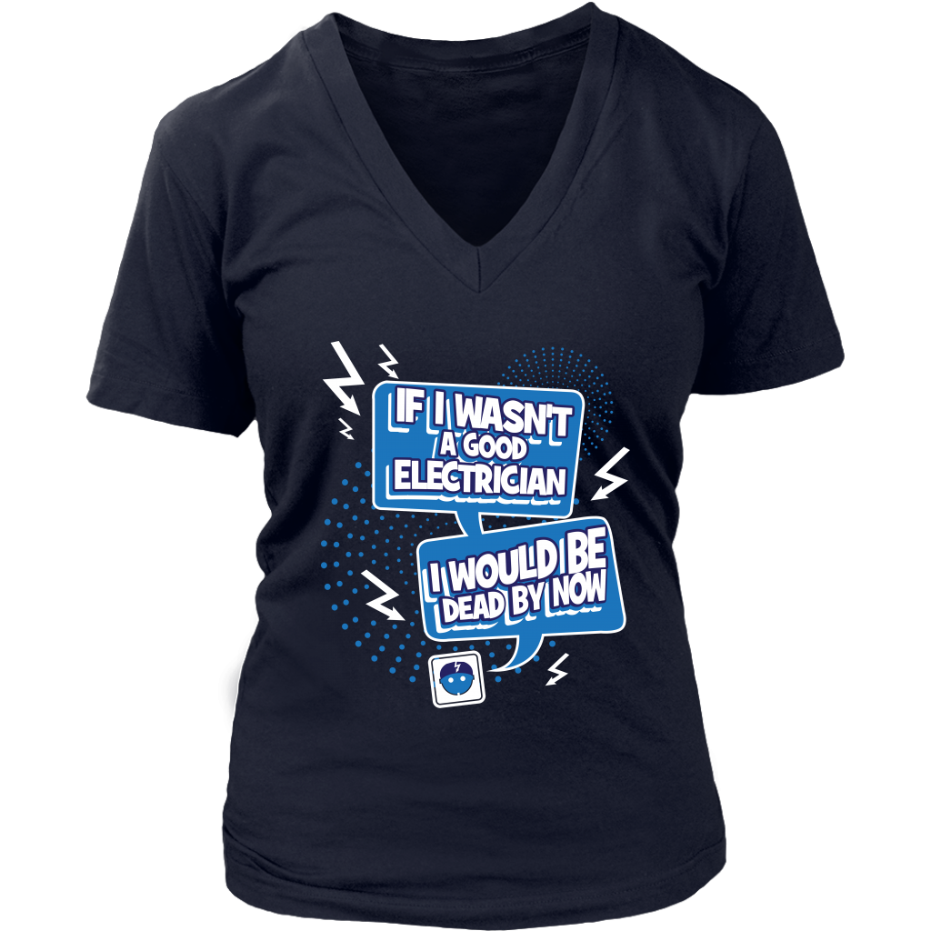 If I Wasn't A Good Electrician I Would Be Dead By Now