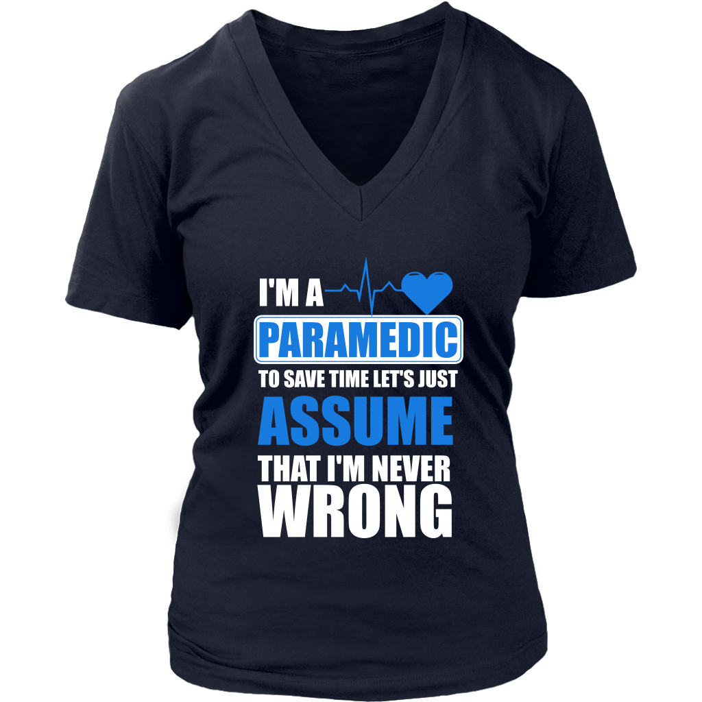 I'm A Paramedic To Save Time Let's Just Assume That I'm Never Wrong