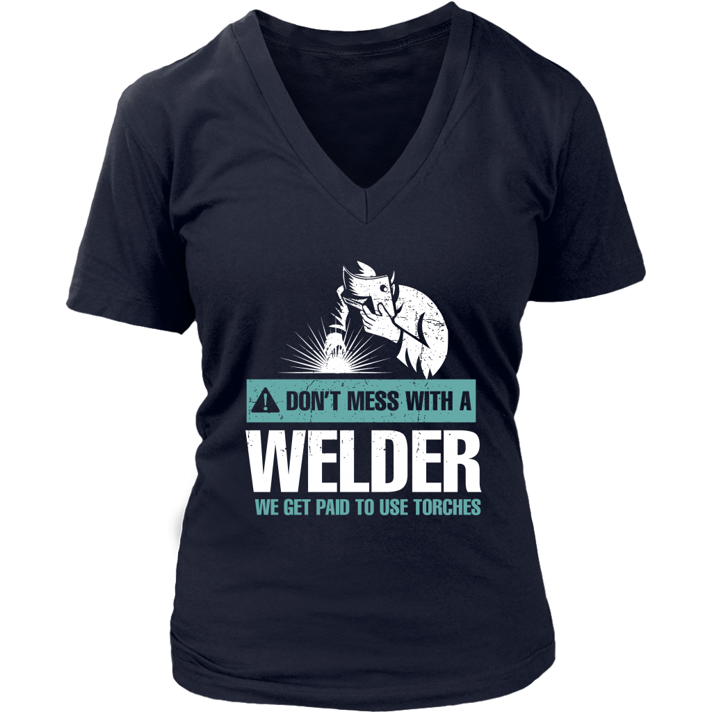 Don't Mess With A Welder We Get Paid To Use Torches