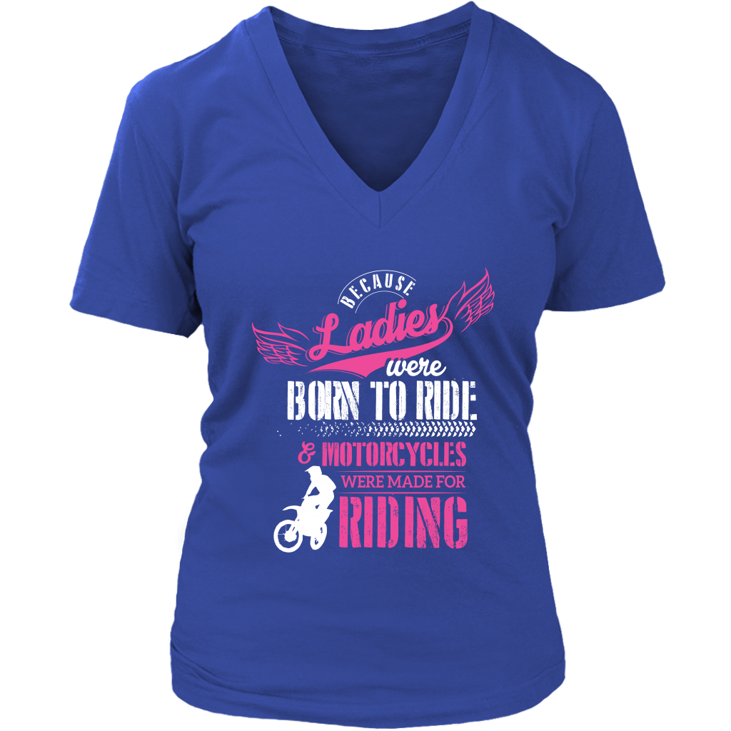 Because Ladies Were Born To Ride And Motorcycles Were Made For Riding