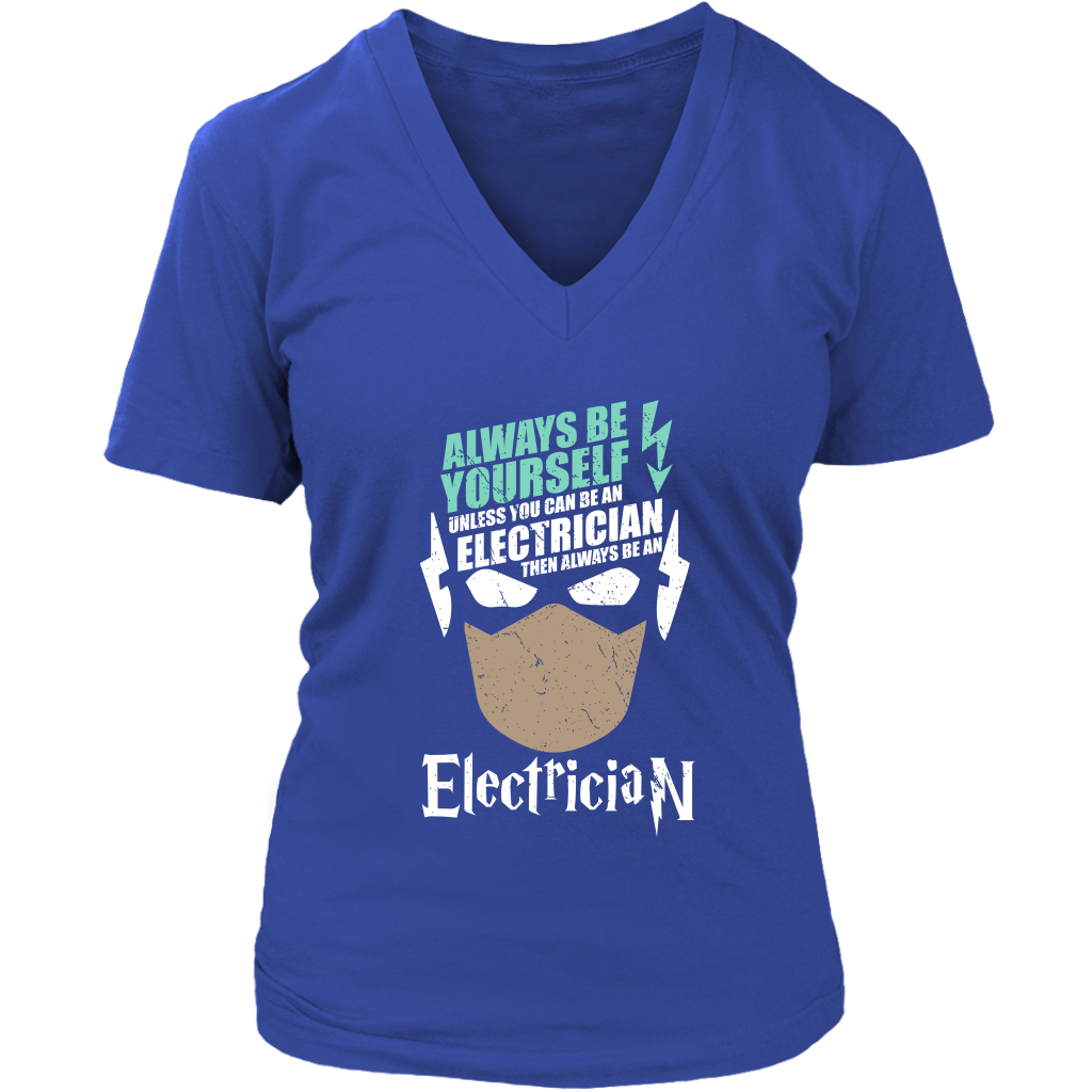 Always Be Yourself Unless You Can Be An Electrician Then Always Be An Electrician