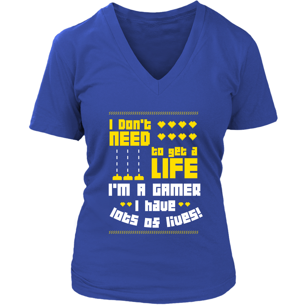 I Don't Need  To Get A Life I'm A Gamer I Have Lots Of Lives