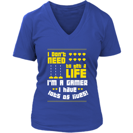 I Don't Need  To Get A Life I'm A Gamer I Have Lots Of Lives
