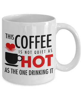This Coffee Is Not Quite As Hot As The One Drinking It , Mug