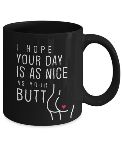 Image of I Hope Your Day Is As Nice As Your Butt , Mug