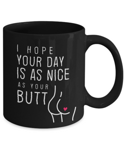 I Hope Your Day Is As Nice As Your Butt , Mug