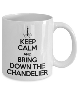 Keep Calm And Bring Down The Chandelier - Phantom of the Opera Coffee Mug, White, 11 oz / 15 oz
