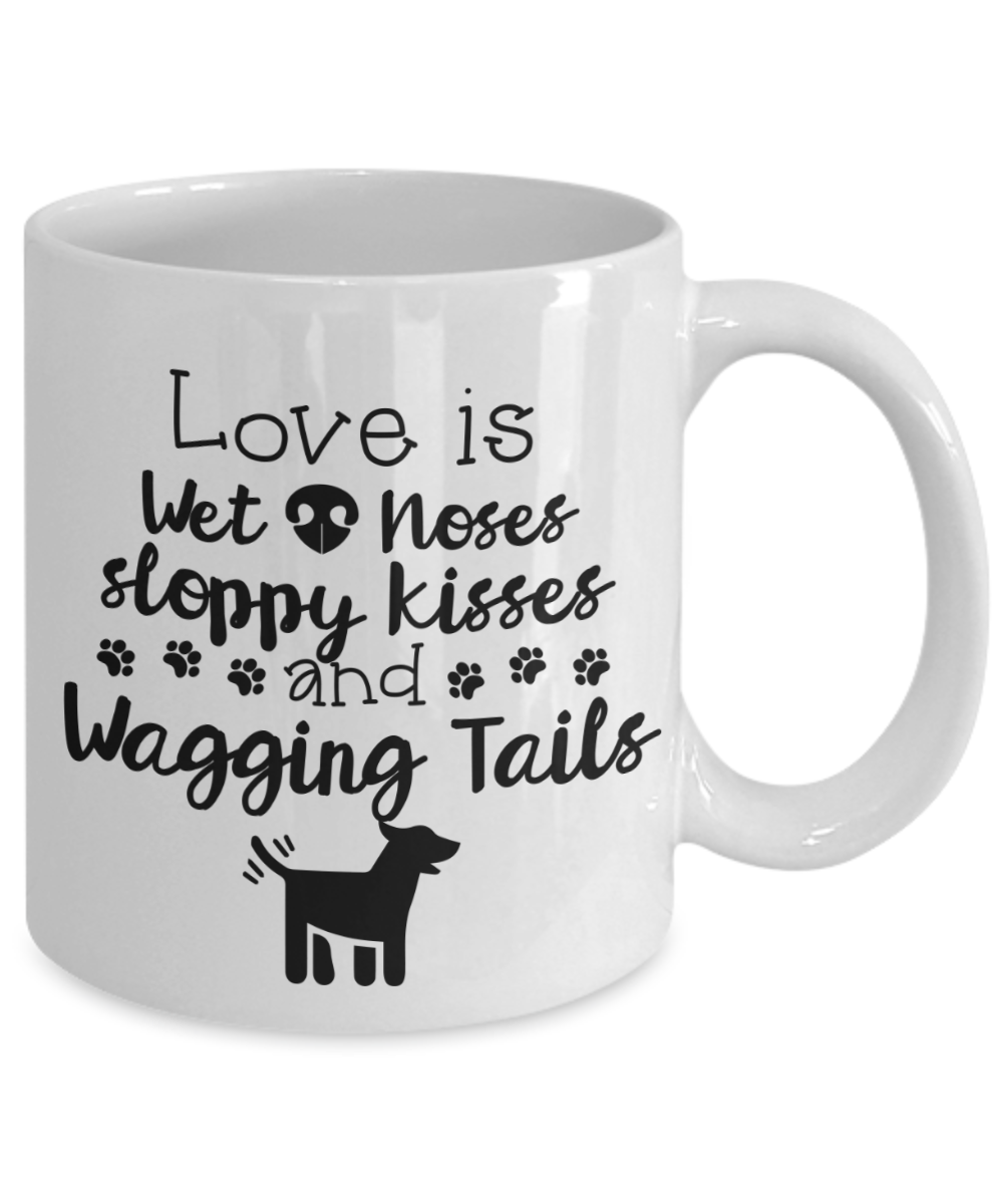 Love Is Wet Noses, Sloppy Kisses And Wagging Tails , Mug