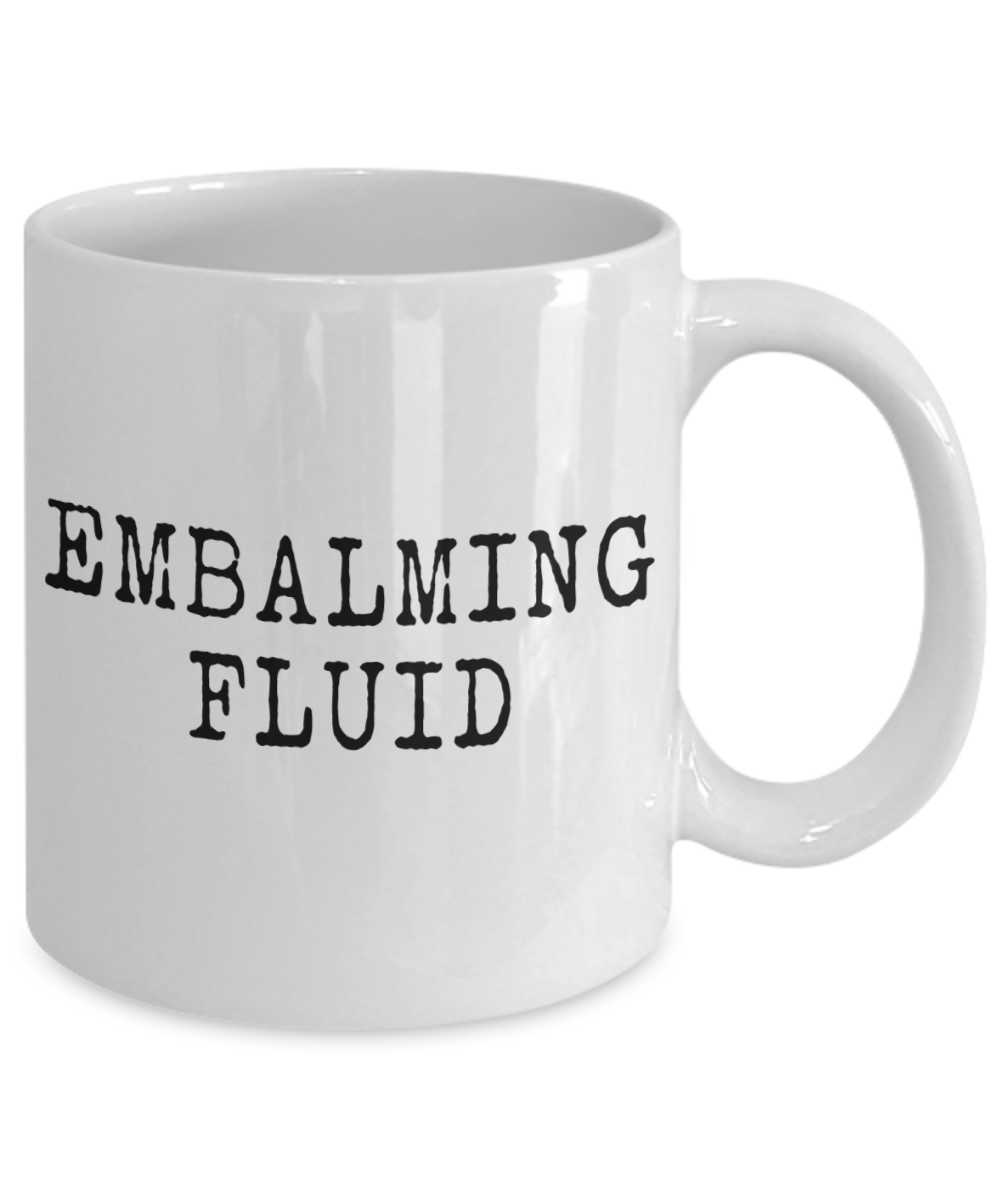Embalming Fluid - Funeral Director Coffee Mug, White, 11 oz / 15 oz