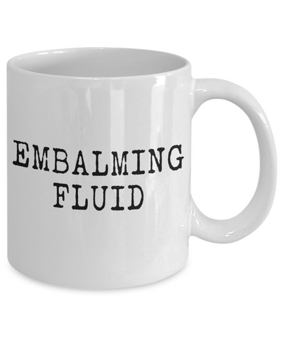 Image of Embalming Fluid - Funeral Director Coffee Mug, White, 11 oz / 15 oz