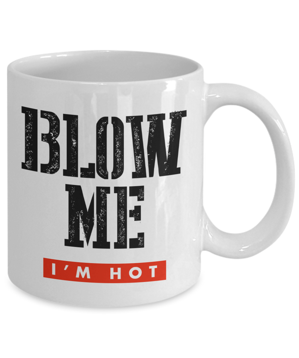 Blow Me I'm Hot, Mug