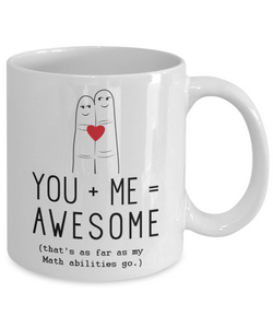 You + Me = Awesome That's As Far As My Math Abilities Go, Mug