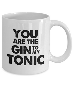 You Are The Gin To My Tonic, Mug