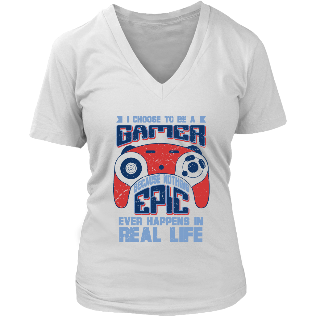 I Choose To Be A Gamer Because Nothing Epic Ever Happens In Real Life