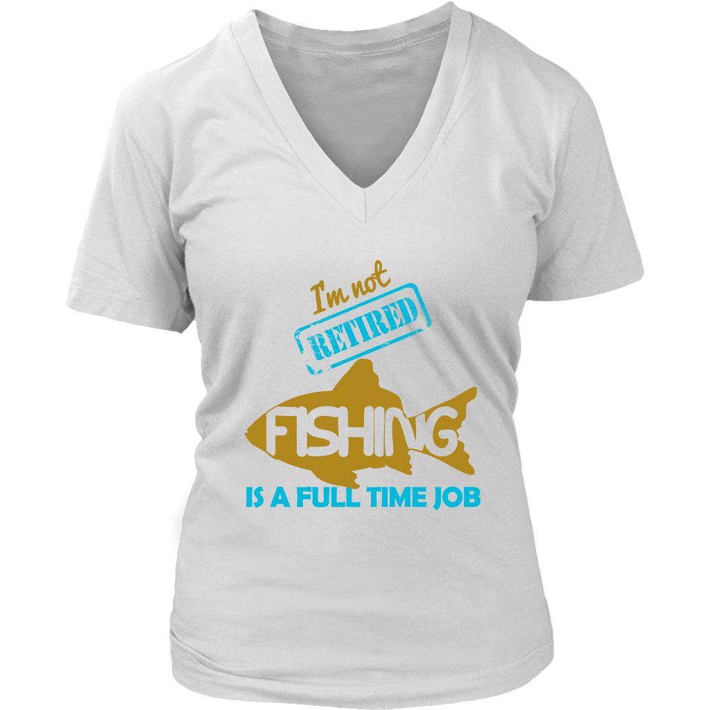 I'm Not Retired Fishing Is A Full Time Job