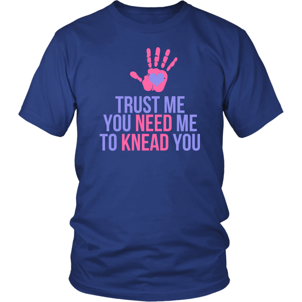 Trust Me You Need Me To Knead You