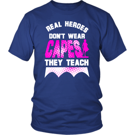 Real Heroes Don't Wear Capes They Teach