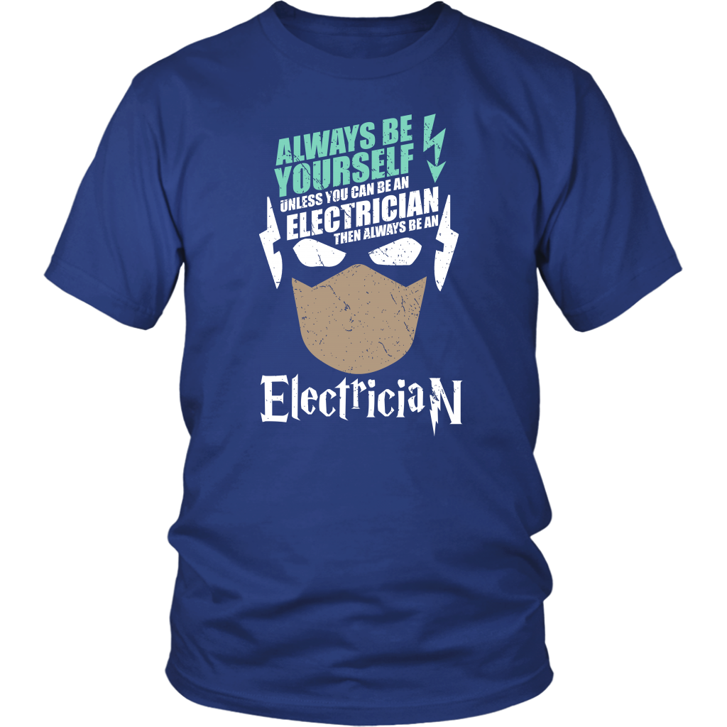 Always Be Yourself Unless You Can Be An Electrician Then Always Be An Electrician