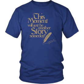 This Moment Will Just Be Another Story Someday