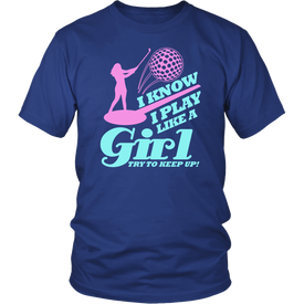 I Know I Play Like A Girl Try To Keep Up