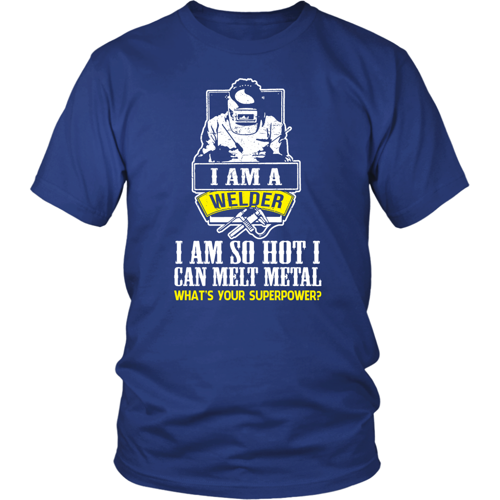 I Am A Welder I Am So Hot I Can Melt Metal What's Your Superpower