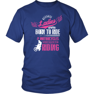 Because Ladies Were Born To Ride And Motorcycles Were Made For Riding