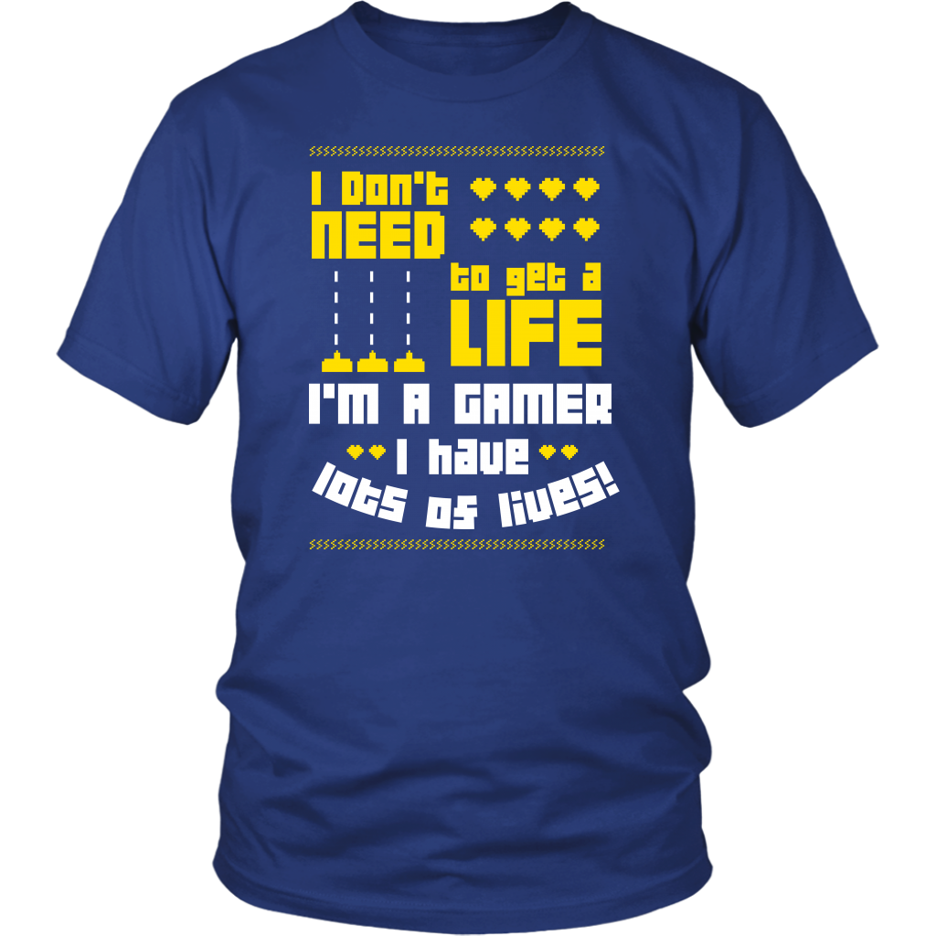 I Don't Need  To Get A Life I'm A Gamer I Have Lots Of Lives