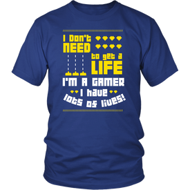 I Don't Need  To Get A Life I'm A Gamer I Have Lots Of Lives