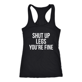 Shut Up Legs You're Fine Workout Tank Running Tank Gym