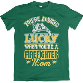 You're Always Lucky When You're A Firefighter Mom