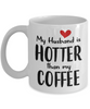 My Husband Is Hotter Than My Coffee, Mug