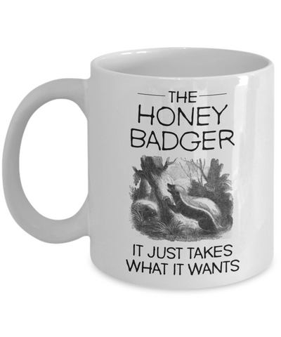 Image of The Honey Badger, It Just Takes What It Wants Coffee Mug 11OZ / 15OZ