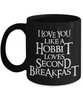 I Love You Like A Hobbit Loves Second Breakfast , Mug