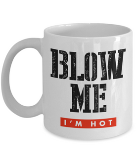 Blow Me I'm Hot, Mug