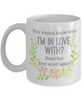 You Wanna Know Who I'm In Love With? Read The First Word Again, Mug