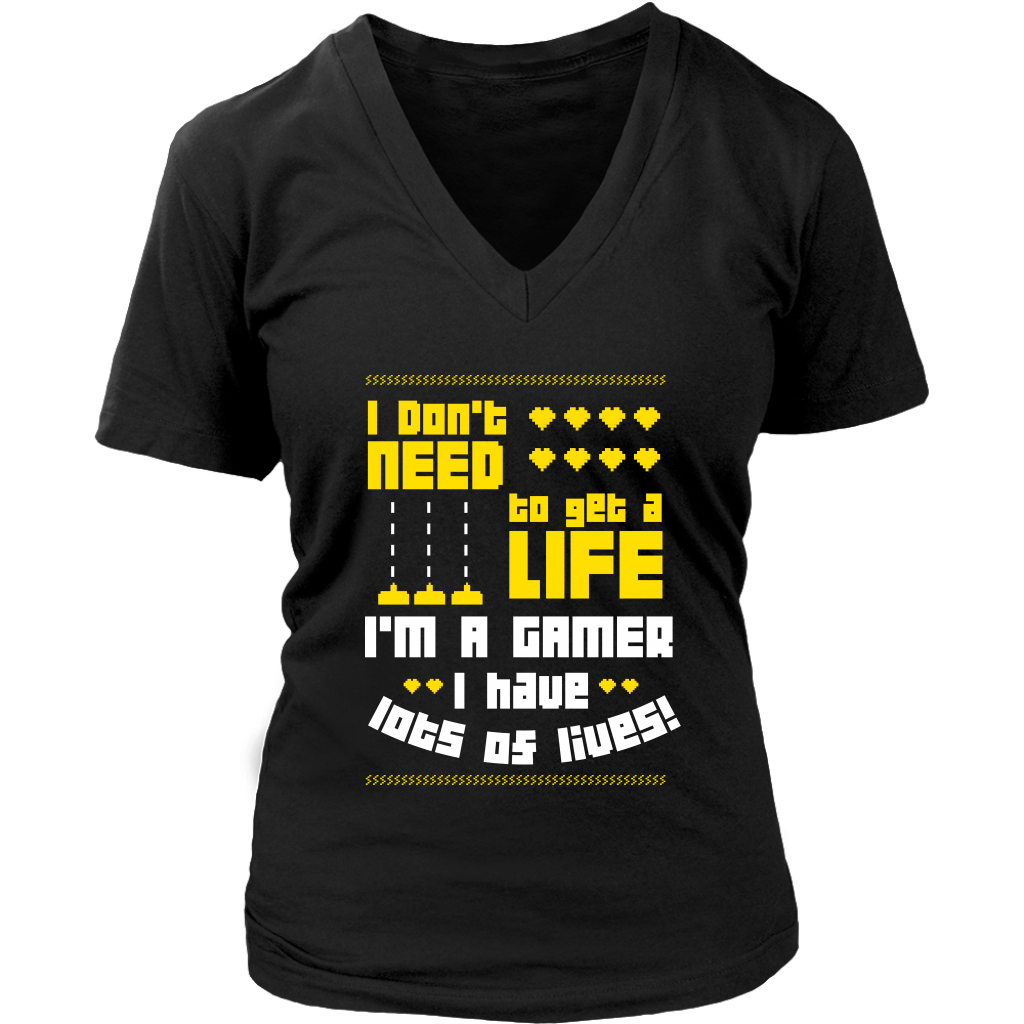 I Don't Need  To Get A Life I'm A Gamer I Have Lots Of Lives
