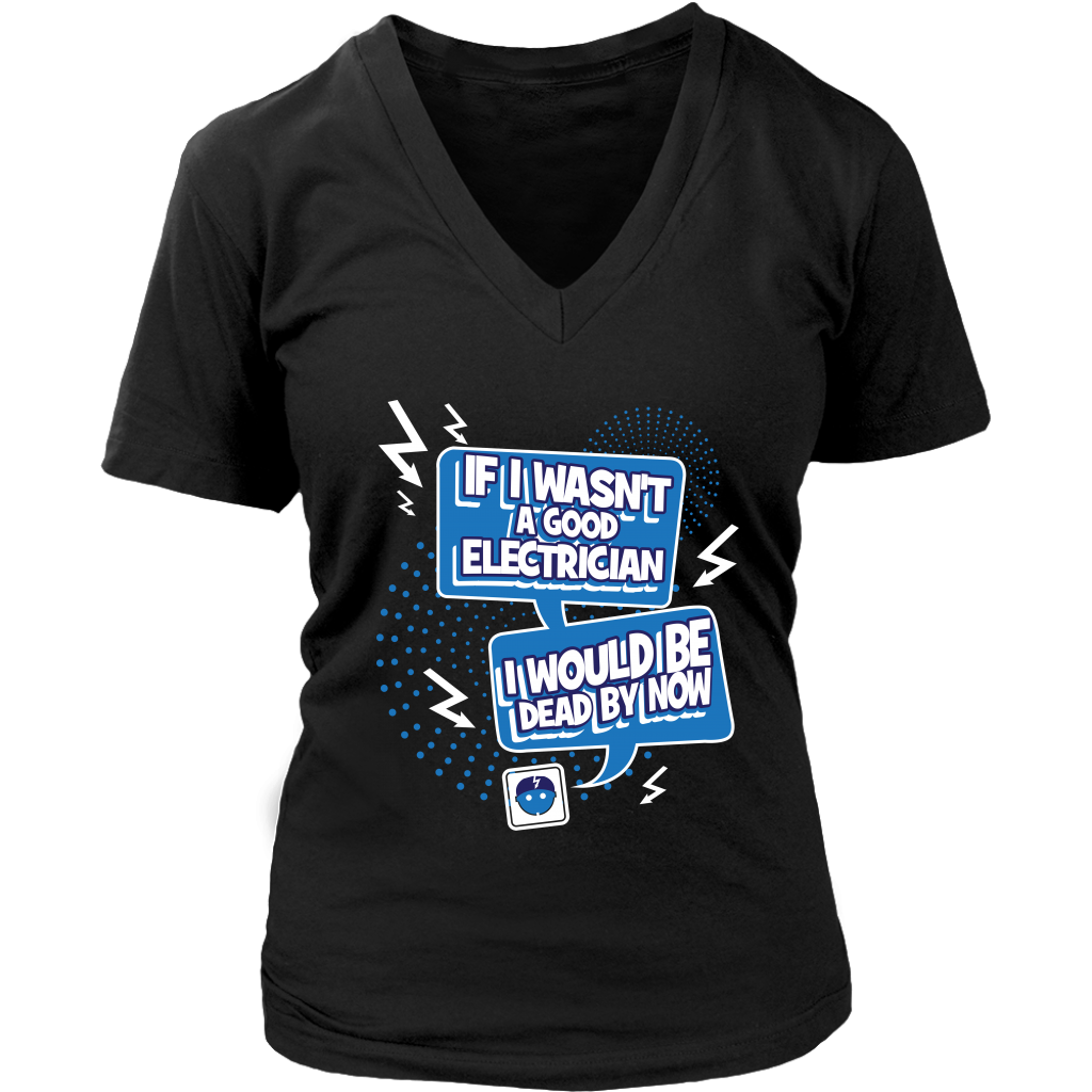 If I Wasn't A Good Electrician I Would Be Dead By Now