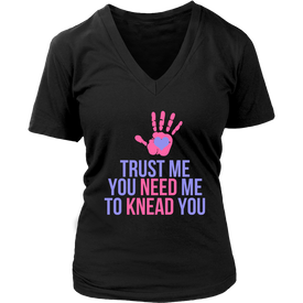 Trust Me You Need Me To Knead You