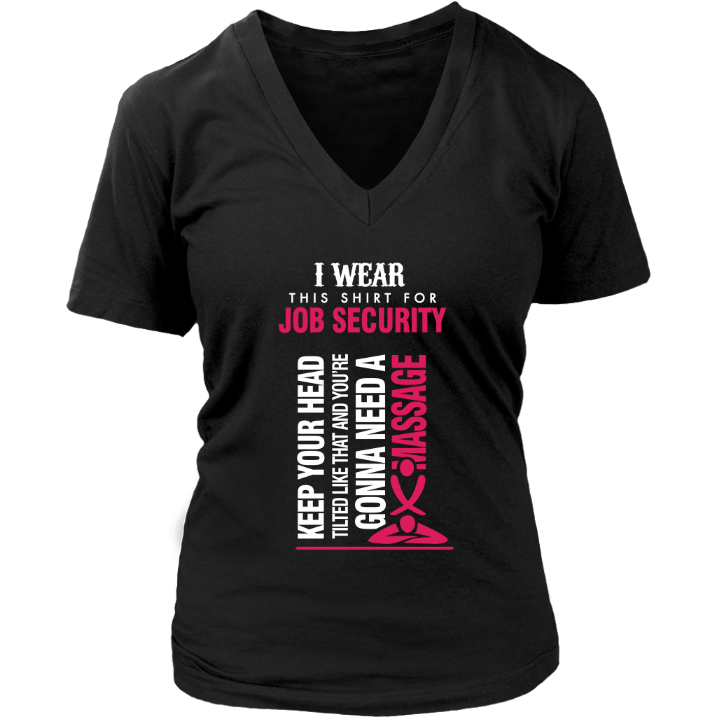 I Wear This Shirt For Job Security...!