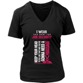I Wear This Shirt For Job Security...!