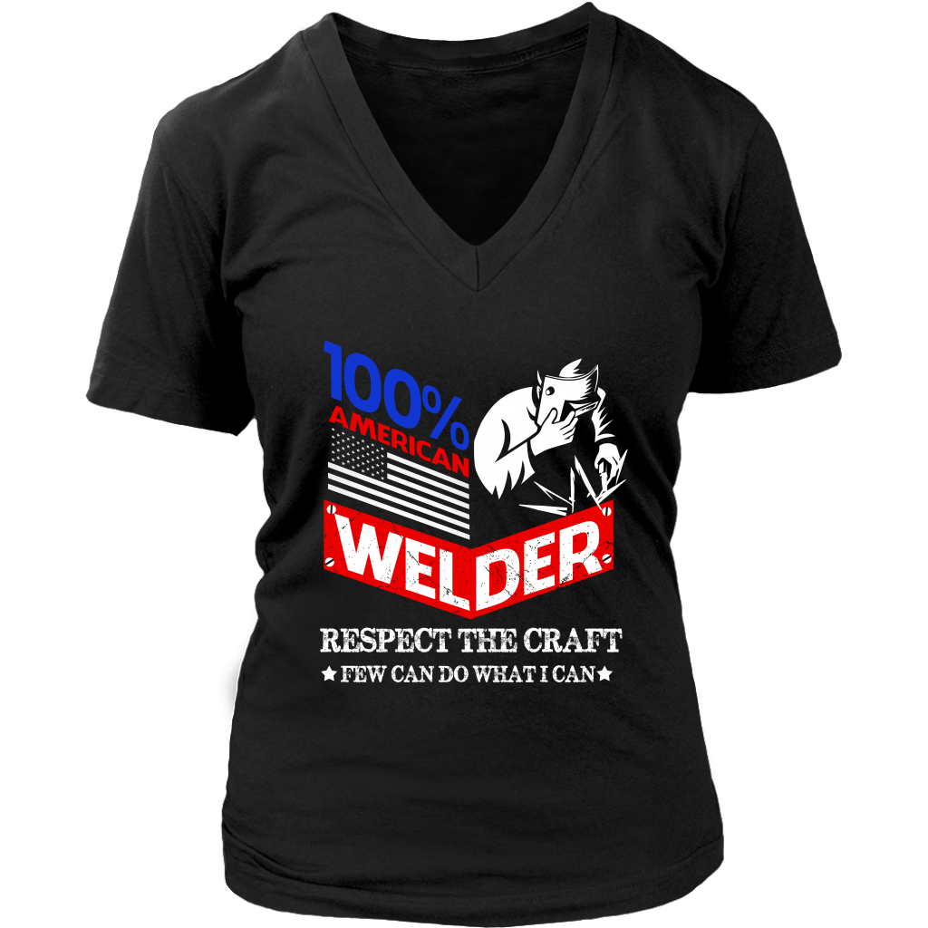100% American Welder Respect The Craft Few Can Do What I Can