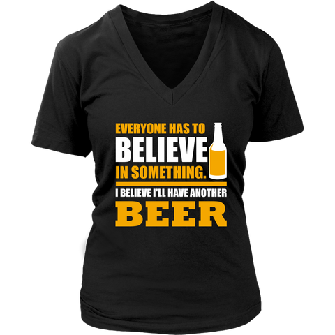 Image of Everyone Has To Believe In Something I Believe I'll Have Another Beer