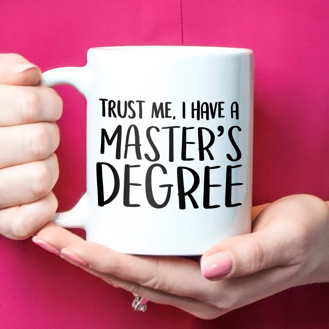 Trust Me, I Have A Master's Degree - Graduation Gift Mug