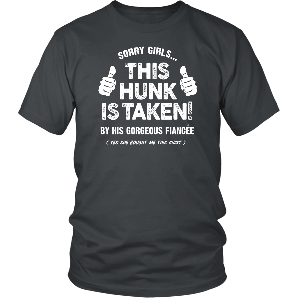 Sorry Girls... This Hunk Is Taken! By His Gorgeous Fiancée (Yes She Bought Me This Shirt)